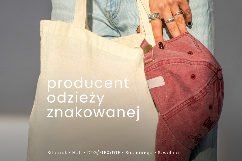 PRODUCENT ODZIEŻY Z NADRUKIEM I HAFTEM
